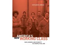 America's New Working Class : Race, Gender, and Ethnicity in a Biopolitical Age