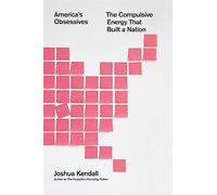 America's Obsessives: The Compulsive Energy That Built a Nation