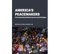 America's Peacemakers: The Community Relations Service and Civil Rights