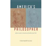 America's Philosopher: John Locke in American Intellectual Life