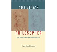 America's Philosopher: John Locke in American Intellectual Life