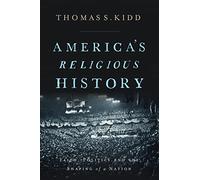 America's Religious History: Faith, Politics, and the Shaping of a Nation