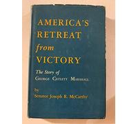 America's retreat from victory;: The story of George Catlett Marshall