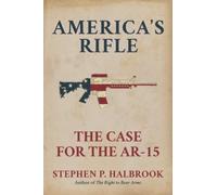 America's Rifle: The Case for the AR-15