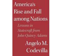 America's Rise and Fall among Nations: Lessons in Statecraft from John Quincy Adams