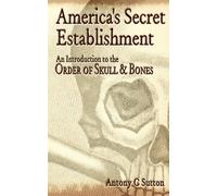 America's Secret Establishment : An Introduction to the Order of Skull & Bones