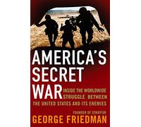 America's Secret War: Inside the Hidden Worldwide Struggle Between the United States and its Enemies
