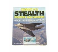 America's Stealth Fighters and Bombers: B-2, F-117, YF-22, and YF23