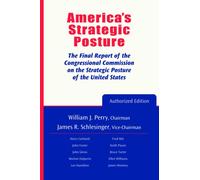America's Strategic Posture: The Final Report of the Congressional Commission on the Strategic Posture of the United States