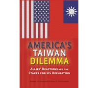 America's Taiwan Dilemma: Allies' Reactions and the Stakes for US Reputation (Rapid Communications in Conflict & Security Series)