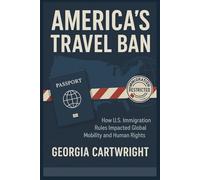 America's Travel Ban: How U.S. Immigration Rules Impacted Global Mobility and Human Rights