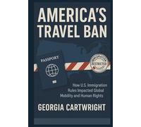 America's Travel Ban: How U.S. Immigration Rules Impacted Global Mobility and Human Rights
