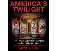 America's Twilight: How Private Wealth is Financing the End of Public Liberty