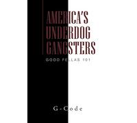 America's Underdog Gangsters: Good Fellas 101