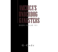 America's Underdog Gangsters: Good Fellas 101