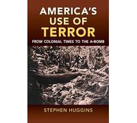 America's Use of Terror: From Colonial Times to the a-bomb