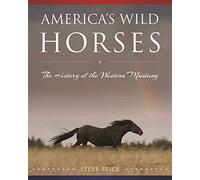 America's Wild Horses: The History of the Western Mustang