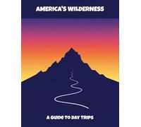 America'S Wilderness: A Guide To Day Trips