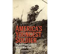 America's Youngest Soldier: On the Front Lines in World war One