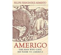Amerigo: The Man Who Gave His Name to America