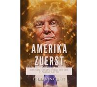 Amerika Zuerst: Donald J. Trumps Vision für eine Stärkere Nation