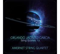 Amernet Quartet - Orlando Jacinto Garcia: String Quartets No. 1-3