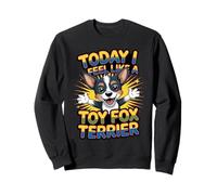 Amertoy Pet Dog Breed Today I feel like a Toy Fox Terrier Sweatshirt