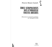 Âmes scrupuleuses, vies d'angoisse, tristes obsédés: Obsessions et contrainte psychique de l'Antiquité à Freud