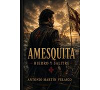 AMESQUITA: HIERRO Y SALITRE (GRANDES PERSONAJES DE ESPAÑA Y DEL IMPERIO ESPAÑOL)