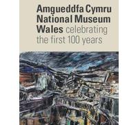 Amgueddfa Cymru/National Museum Wales - Celebrating the First 100 Years
