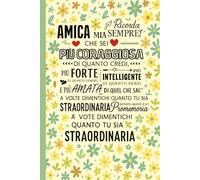 Amica Mia - Ricorda Sempre Quanto Sei Straordinaria: Scrittura quotidiana per donne, studentesse, insegnanti e professioniste - Design floreale ... per lavoro, studio e organizzazione personale