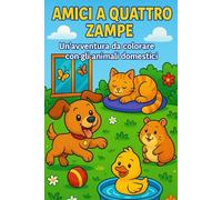 Amici a Quattro Zampe: Album da Colorare con Animali Domestici: Scopri il fantastico mondo degli animali domestici con dolcissime illustrazioni da colorare!