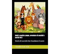 Amici a quattro zampe, avventure di cuccioli e sorrisi vol.1: Storie di cuccioli che riscaldano il cuore