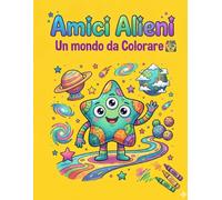 Amici Alieni un mondo da colorare: Libro da Colorare per Bambini dai 3 agli 8 Anni con 60 Simpatici Mostri Alieni, Disegni Facili e Linee Spesse.