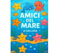 AMICI DEL MARE - Libro da colorare per bambini: Scopri, colora e gioca con i simpatici abitanti del mare!