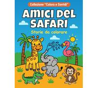 Amici del safari: libro da colorare per bambini 3-6 anni - 20 simpatici animali del safari, gioco creativo e apprendimento divertente (Colora e Sorridi)