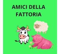 AMICI DELLA FATTORIA: IL MIO PRIMO LIBRO DA COLORARE