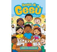 Amici di Gesù - Volume 1: Storie di fede e amicizia da colorare per bambini: un viaggio creativo nel mondo di Gesù e dei suoi amici, i Santi. Formato 6x9 pollici. (Libri Religiosi e Educativi)