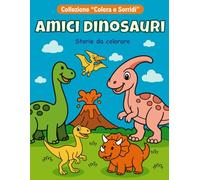 Amici dinosauri: libro da colorare per bambini 3-6 Anni - 21 adorabili dinosauri, gioco creativo e apprendimento divertente (Colora e Sorridi)