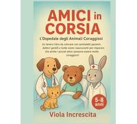 Amici in Corsia - L’Ospedale degli Animali Coraggiosi: Un tenero libro da colorare con animaletti pazienti, dottori gentili e tante scene rassicuranti ... amici possono essere molto coraggiosi!
