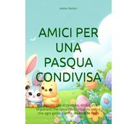 AMICI PER UNA PASQUA CONDIVISA: In un prato che si risveglia, dodici amici imparano che nessuno fiorisce da solo e che ogni gesto gentile accende la festa. (Emozioni da colorare)