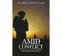 Amid the Conflict: LETTERS OF THANKS THOUGHTS, AND EXPERIENCES WHILE DEPLOYED FROM THE WAR IN IRAQ