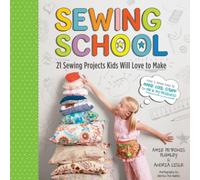 Amie Petronis Plumley Sewing School ® : 21 Sewing Projects Kids Will Love to Make Amie Petronis Plumley Multicolor