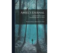 Amiel's Journal: The Journal Intime of Henri-Frédéric Amiel