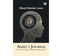 Amiel's Journal: The Journal Intime Of Henri-Frederic Amiel