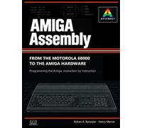 Amiga Assembly: 68000 Code, the Copper and the Blitter on a Machine That Shares Its Memory: Bare-Metal Programming for the Commodore Amiga 500, with a Complete Game and Demo (code&books)