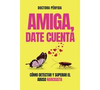 AMIGA, DATE CUENTA: Cómo detectar y superar el abuso narcisista
