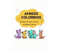 Amigos Coloridos: Un alegre libro para colorear con páginas creativas