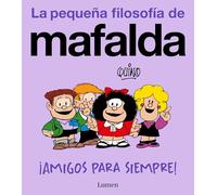 ¡Amigos Para Siempre! (La Pequeña Filosofía de Mafalda) / Friends Forever! (La Pequeña Filosofía de Mafalda)