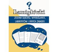 Łamigłówki - Zestaw Sudoku, Wykreślanek, Labiryntów i Innych Zagadek: Dla Nastolatków, Dorosłych i Seniorów